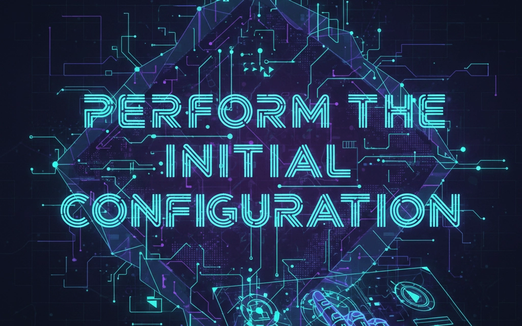 Perform the initial configuration